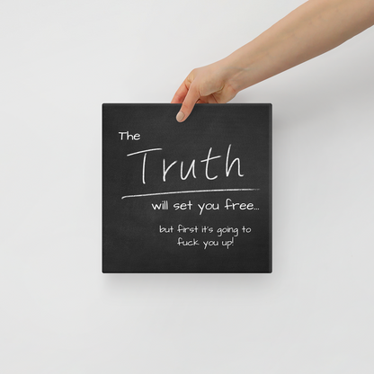 The Truth Will Set You Free...But First It's Going To Fuck You Up.