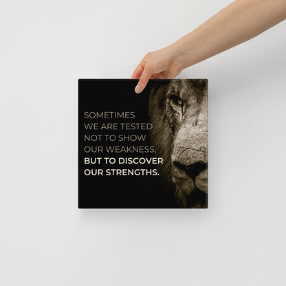 Sometimes We Are Tested Not To Show Our Weakness, But To Discover Our Strengths.