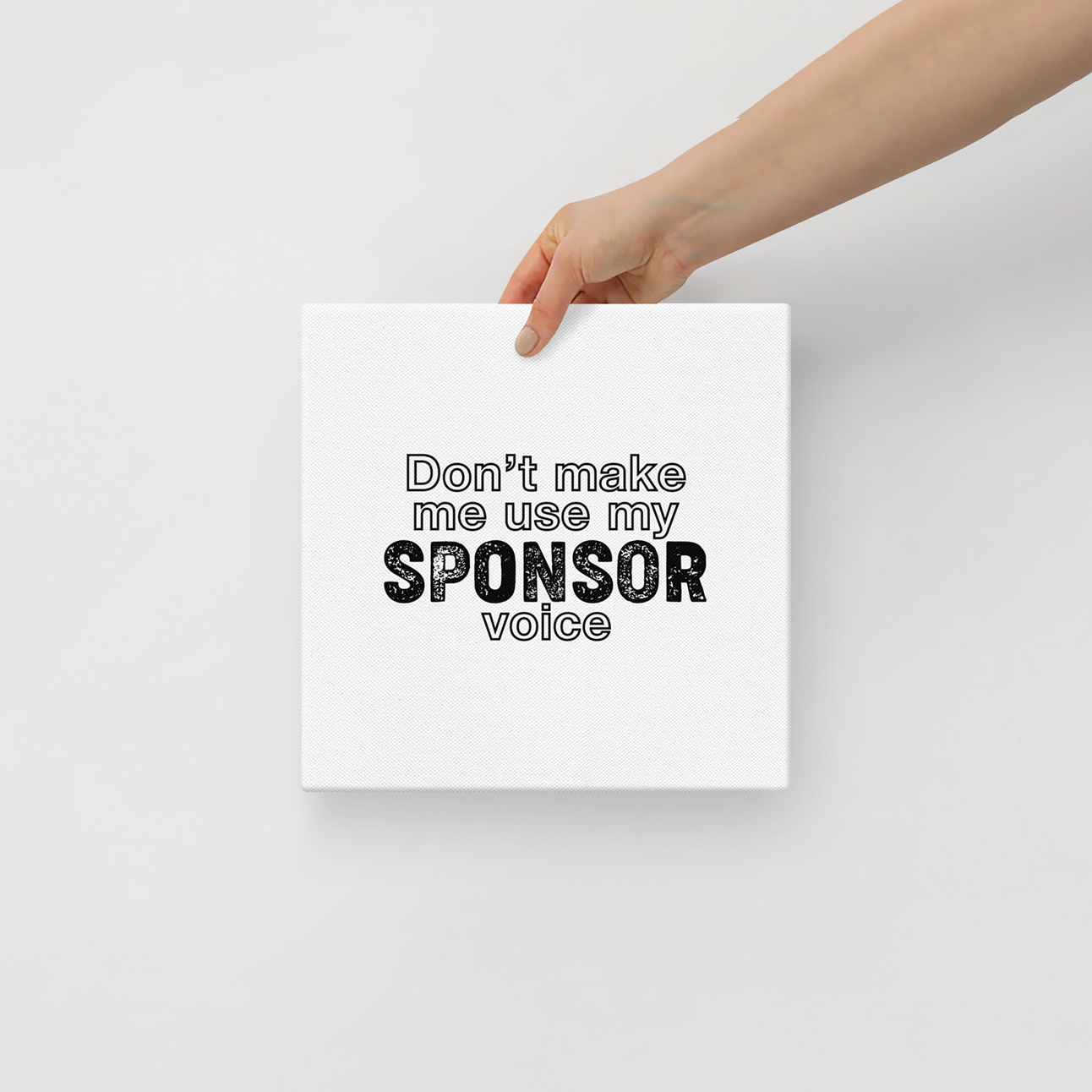 Don't Make Me Use My Sponsor Voice Sober Lifestyle