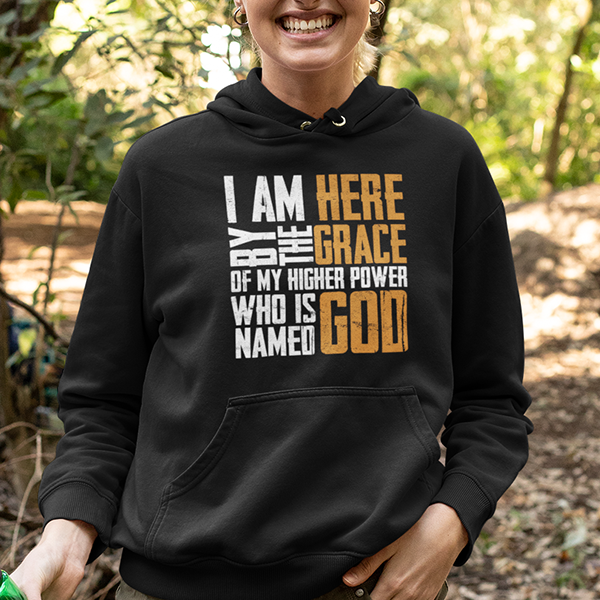 I Am Here By The Grace Of My Higher Power Who's Name Is God Premium Sober Apparel Hoodie Black
