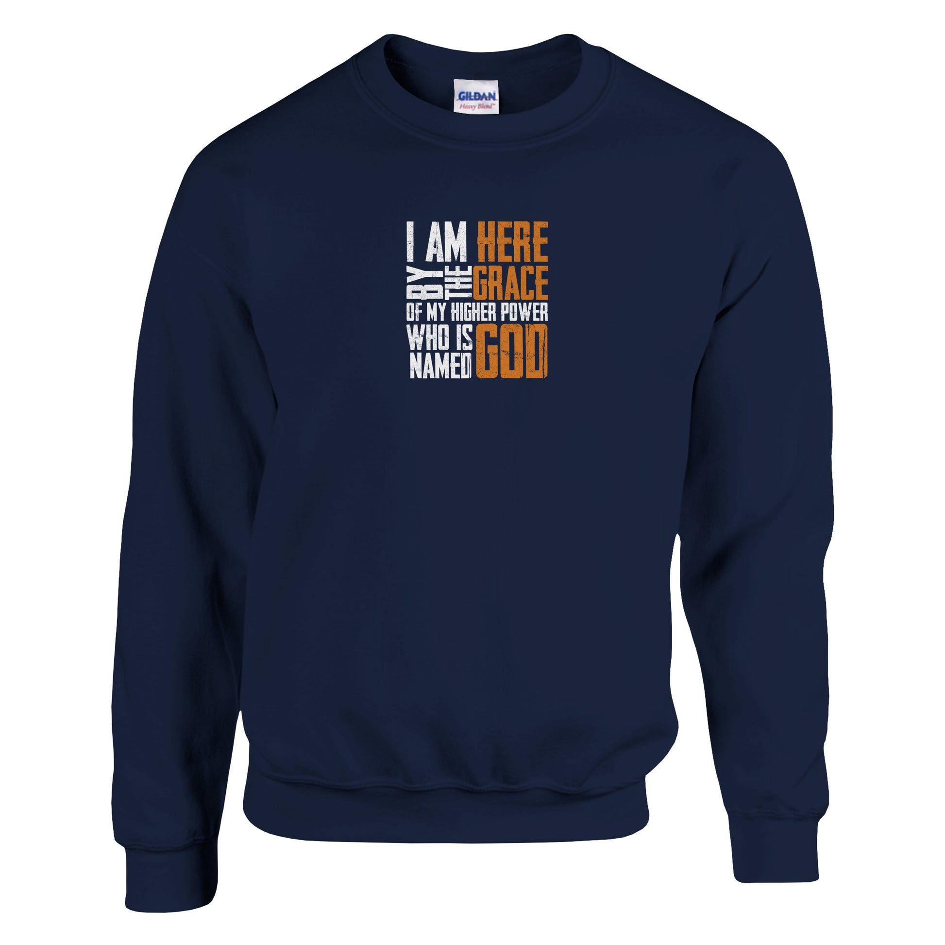 I Am Here By The Grace Of My Higher Power Who's Name Is God Premium Sober Apparel Sweatshirt Navy