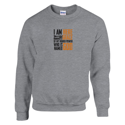 I Am Here By The Grace Of My Higher Power Who's Name Is God Premium Sober Apparel Sweatshirt Sports Grey