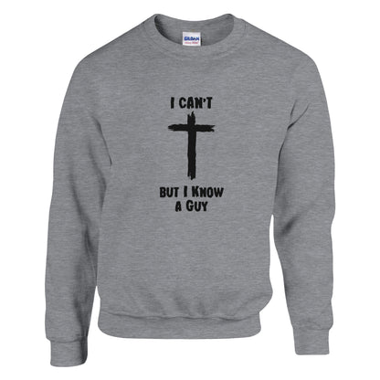 I Can't But I Know A Guy Premium Sober Apparel Sweatshirt Sports Grey