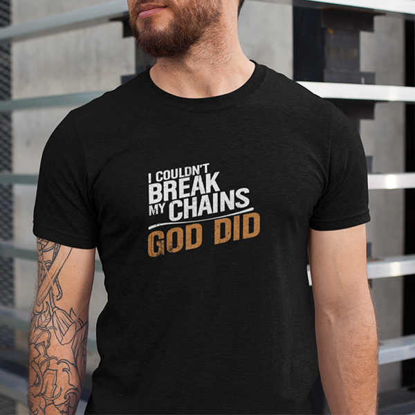 I Couldn't Break My Chains God Did Premium Sober Apparel