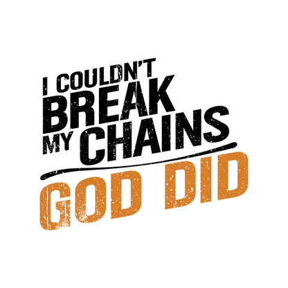 I Couldn't Break My Chains God Did Premium Sober Apparel