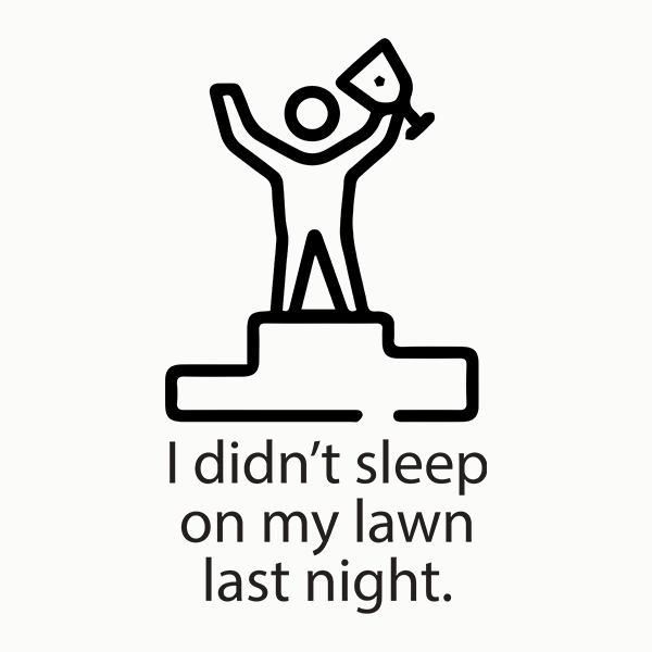 I Didn't Sleep On My Lawn Last Night Premium Sober Apparel Design