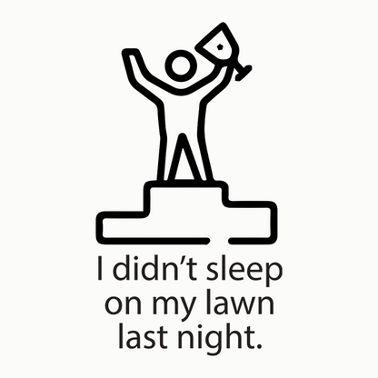 I Didn't Sleep On My Lawn Last Night Premium Sober Apparel Design