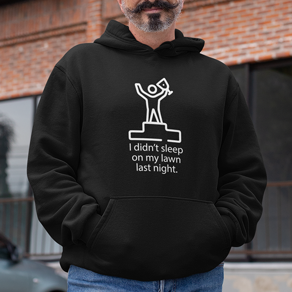 I Didn't Sleep On My Lawn Last Night Premium Sober Apparel Black Hoodie