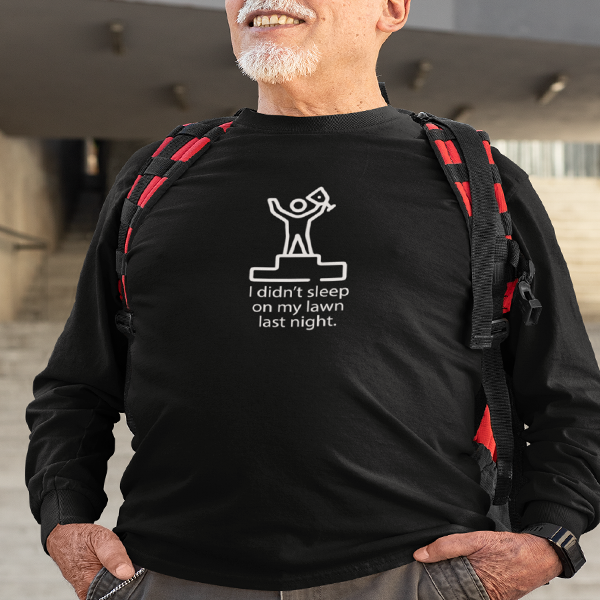 I Didn't Sleep On My Lawn Last Night Premium Sober Apparel Black Long-sleeve