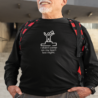 I Didn't Sleep On My Lawn Last Night Premium Sober Apparel Black Long-sleeve