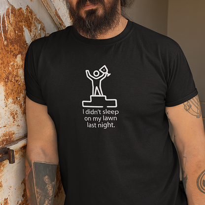 I Didn't Sleep On My Lawn Last Night Premium Sober Apparel Black T-shirt