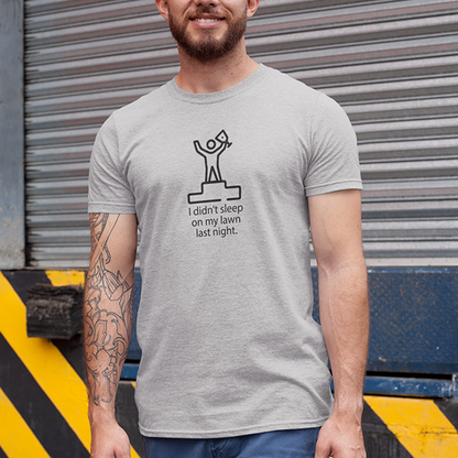 I Didn't Sleep On My Lawn Last Night Premium Sober Apparel Sports Grey T-shirt
