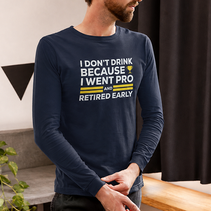 I Don't Drink Because I Went Pro and Retired Early Premium Sober Apparel