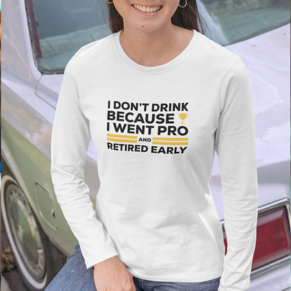 I Don't Drink Because I Went Pro and Retired Early Premium Sober Apparel