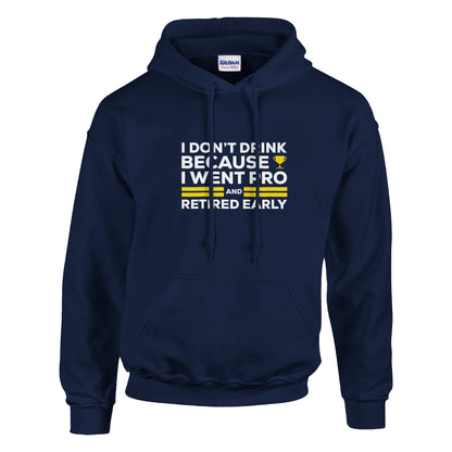 I Don't Drink Because I Went Pro and Retired Early Premium Sober Apparel