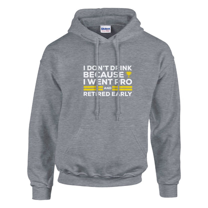 I Don't Drink Because I Went Pro and Retired Early Premium Sober Apparel