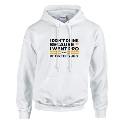 I Don't Drink Because I Went Pro and Retired Early Premium Sober Apparel