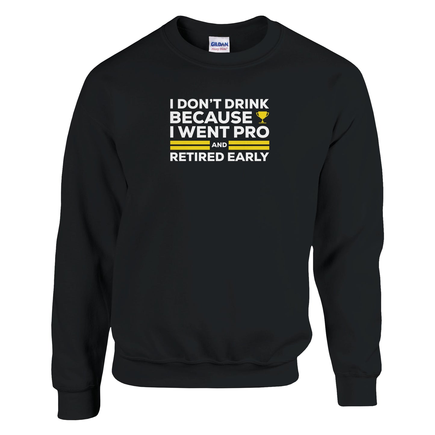 I Don't Drink Because I Went Pro and Retired Early Premium Sober Apparel