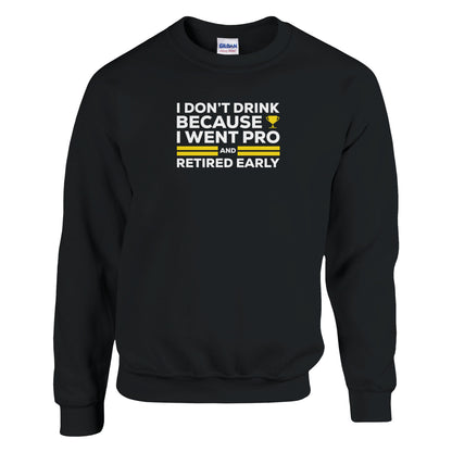 I Don't Drink Because I Went Pro and Retired Early Premium Sober Apparel