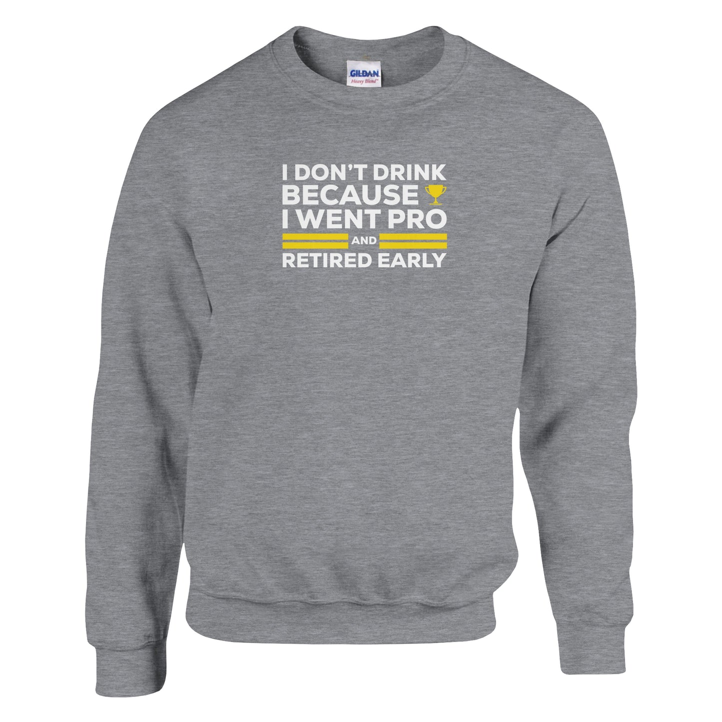 I Don't Drink Because I Went Pro and Retired Early Premium Sober Apparel