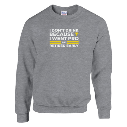 I Don't Drink Because I Went Pro and Retired Early Premium Sober Apparel