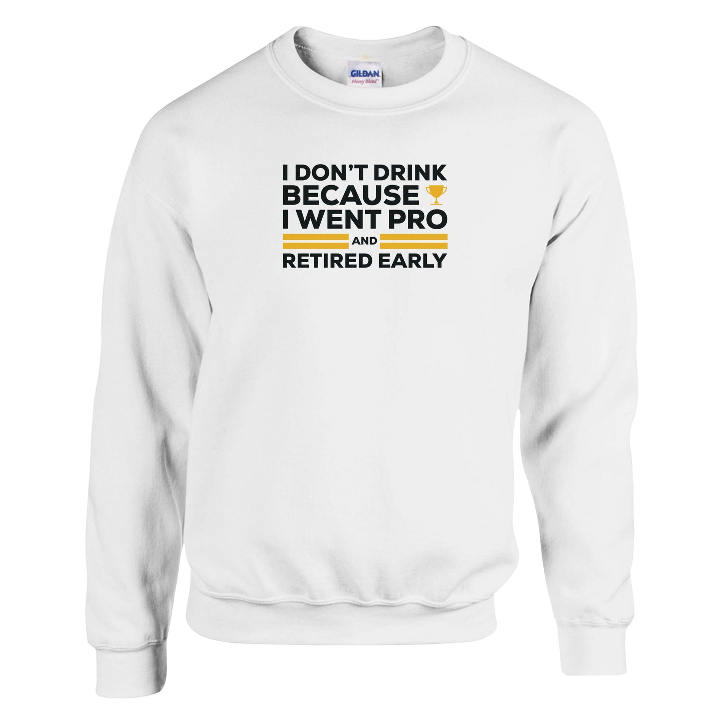 I Don't Drink Because I Went Pro and Retired Early Premium Sober Apparel