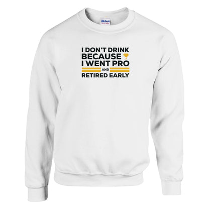 I Don't Drink Because I Went Pro and Retired Early Premium Sober Apparel