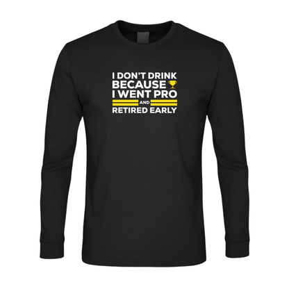 I Don't Drink Because I Went Pro and Retired Early Premium Sober Apparel