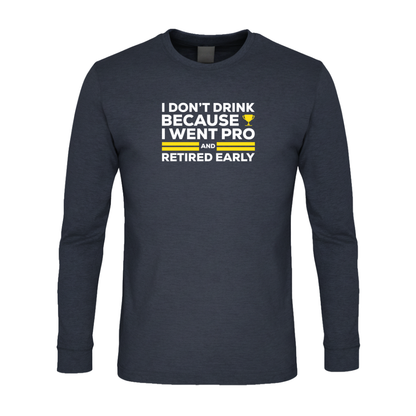 I Don't Drink Because I Went Pro and Retired Early Premium Sober Apparel
