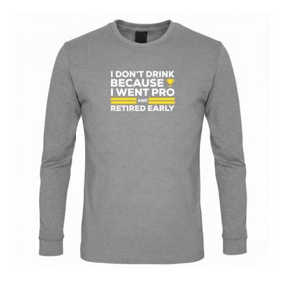 I Don't Drink Because I Went Pro and Retired Early Premium Sober Apparel
