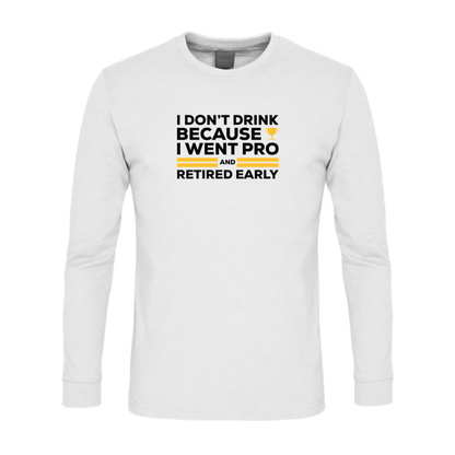 I Don't Drink Because I Went Pro and Retired Early Premium Sober Apparel