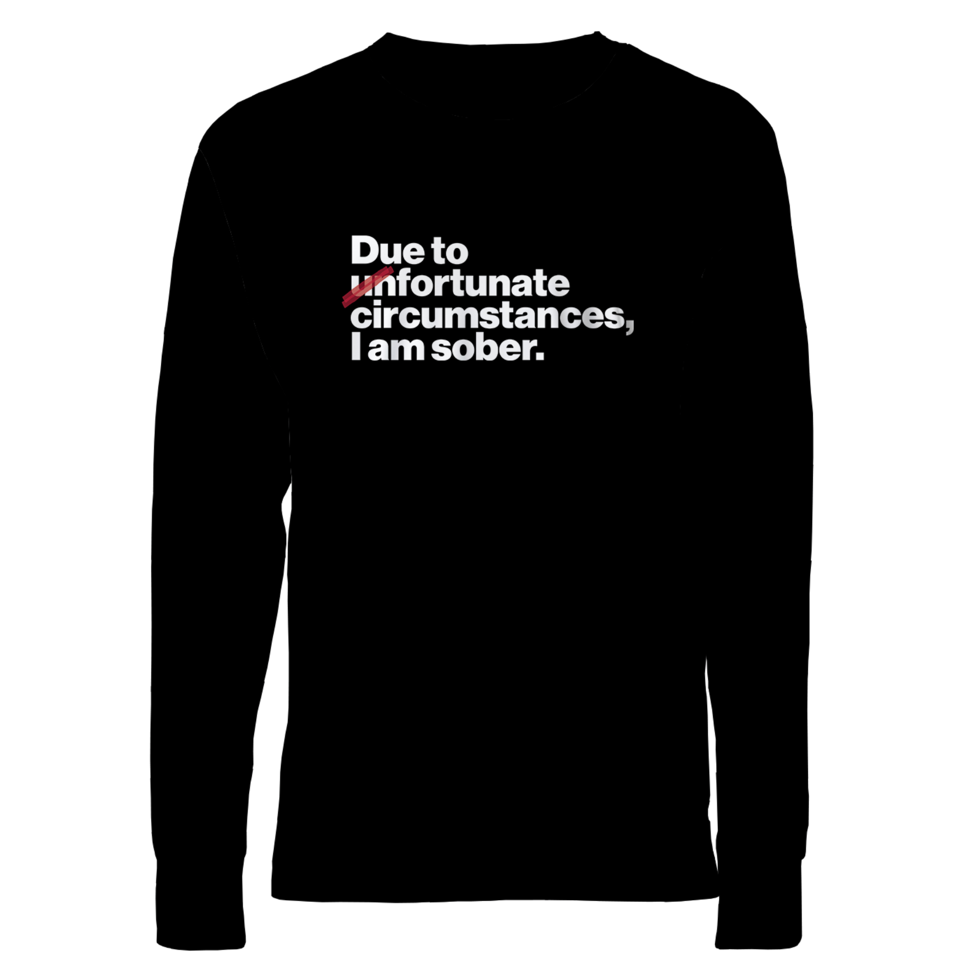 Due To Un Fortunate Circumstances I Am Sober Premium Sober Apparel Black Long-sleeve