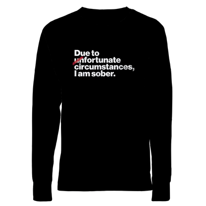 Due To Un Fortunate Circumstances I Am Sober Premium Sober Apparel Black Long-sleeve