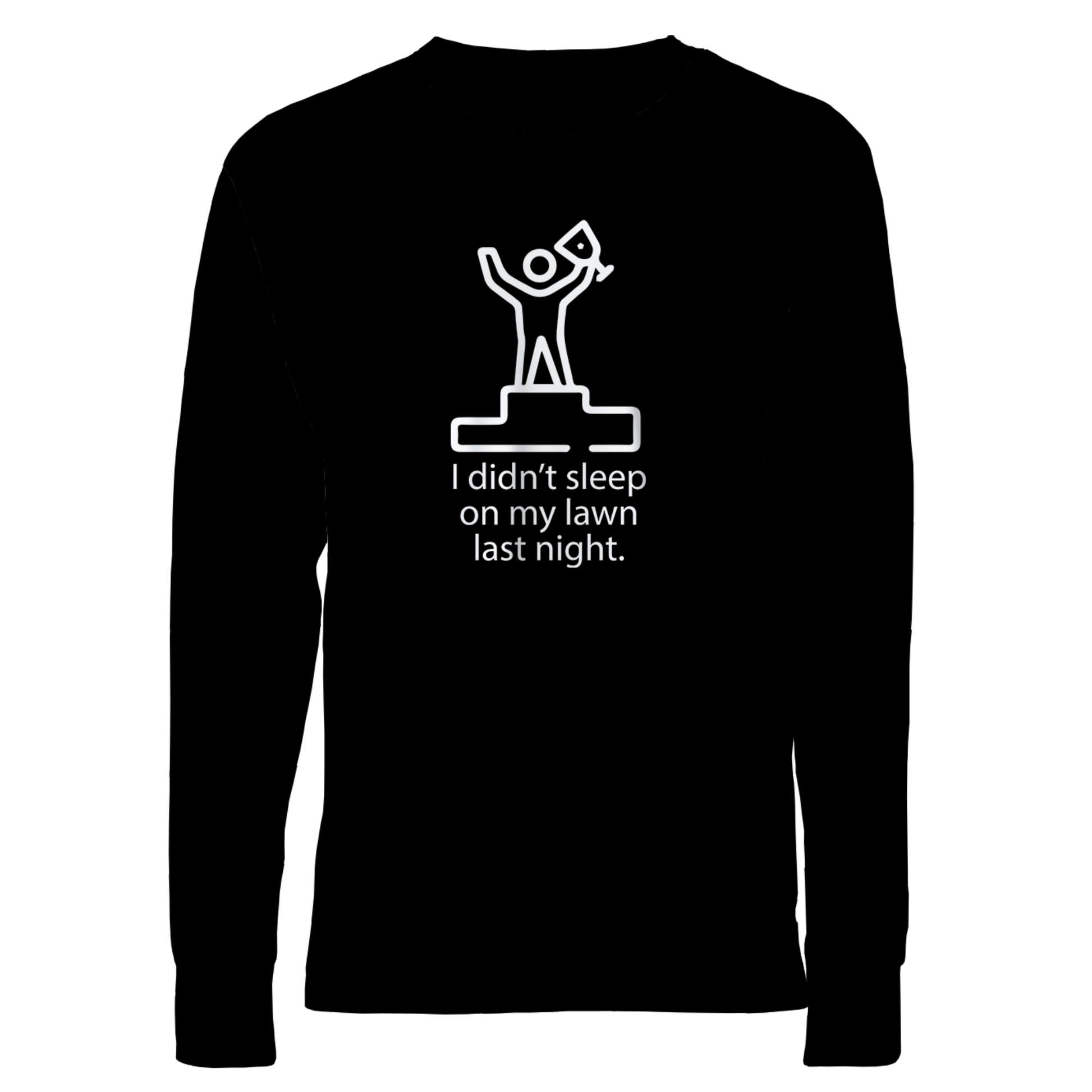 I Didn't Sleep On My Lawn Last Night Premium Sober Apparel Black Long-sleeve