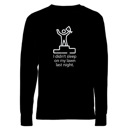 I Didn't Sleep On My Lawn Last Night Premium Sober Apparel Black Long-sleeve