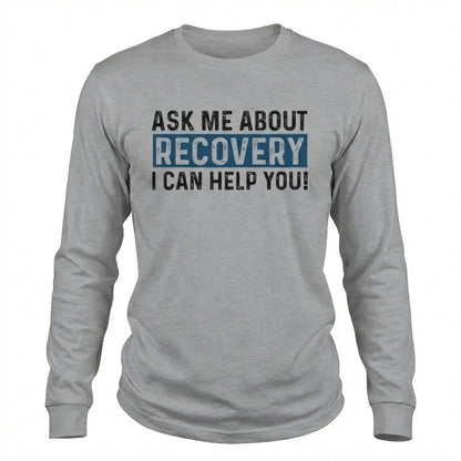 Ask Me About Recovery I Can Help You Premium Sober Apparel | Long-sleeve Sports Grey