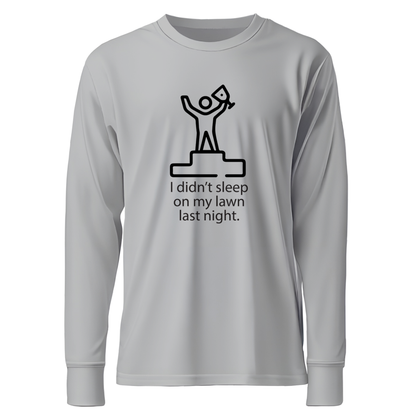 I Didn't Sleep On My Lawn Last Night Premium Sober Apparel Sports Grey Long-sleeve