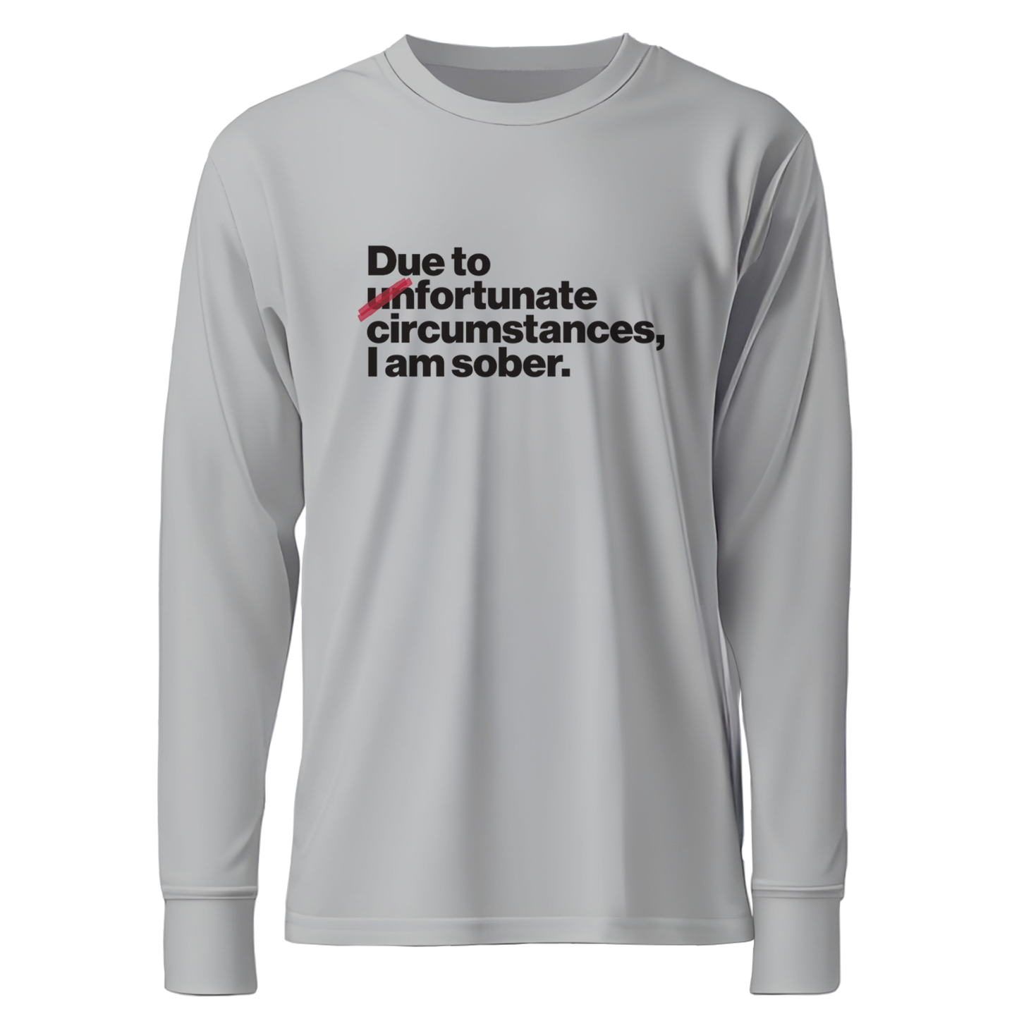 Due To Un Fortunate Circumstances I Am Sober Premium Sober Apparel Sports Grey Long-sleeve