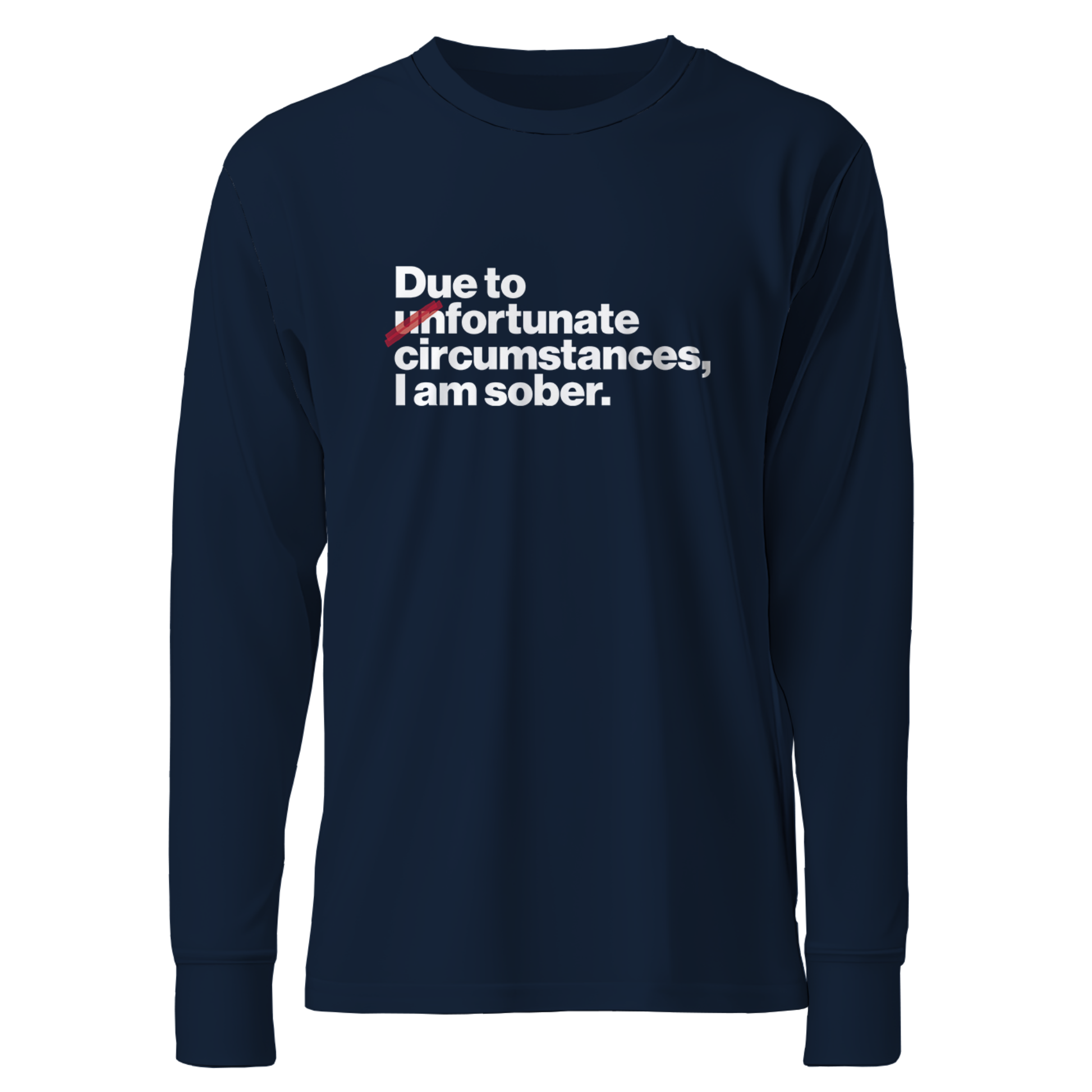 Due To Un Fortunate Circumstances I Am Sober Premium Sober Apparel Navy Long-sleeve