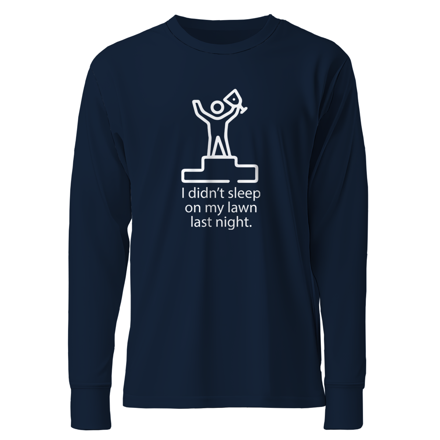 I Didn't Sleep On My Lawn Last Night Premium Sober Apparel Navy Long-sleeve
