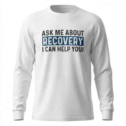 Ask Me About Recovery I Can Help You Premium Sober Apparel | Long-sleeve White