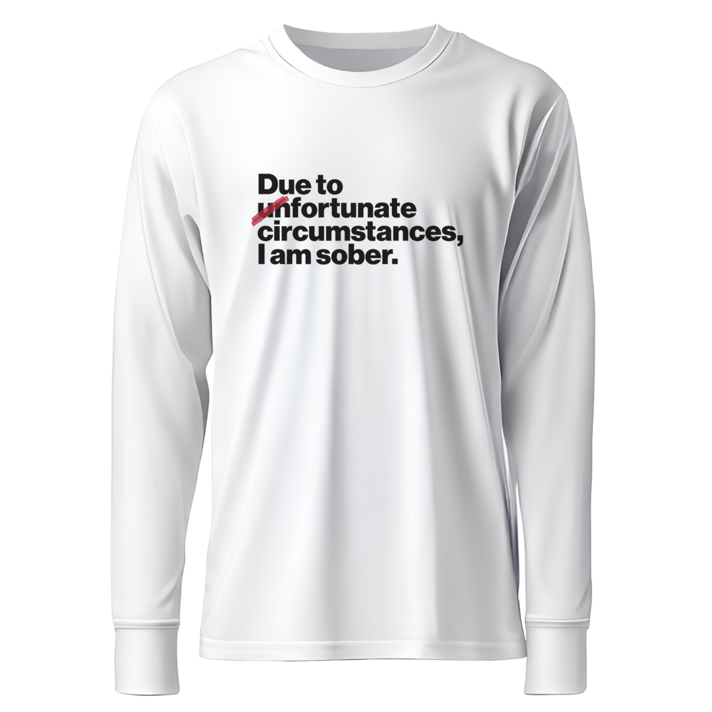 Due To Un Fortunate Circumstances I Am Sober Premium Sober Apparel White Long-sleeve