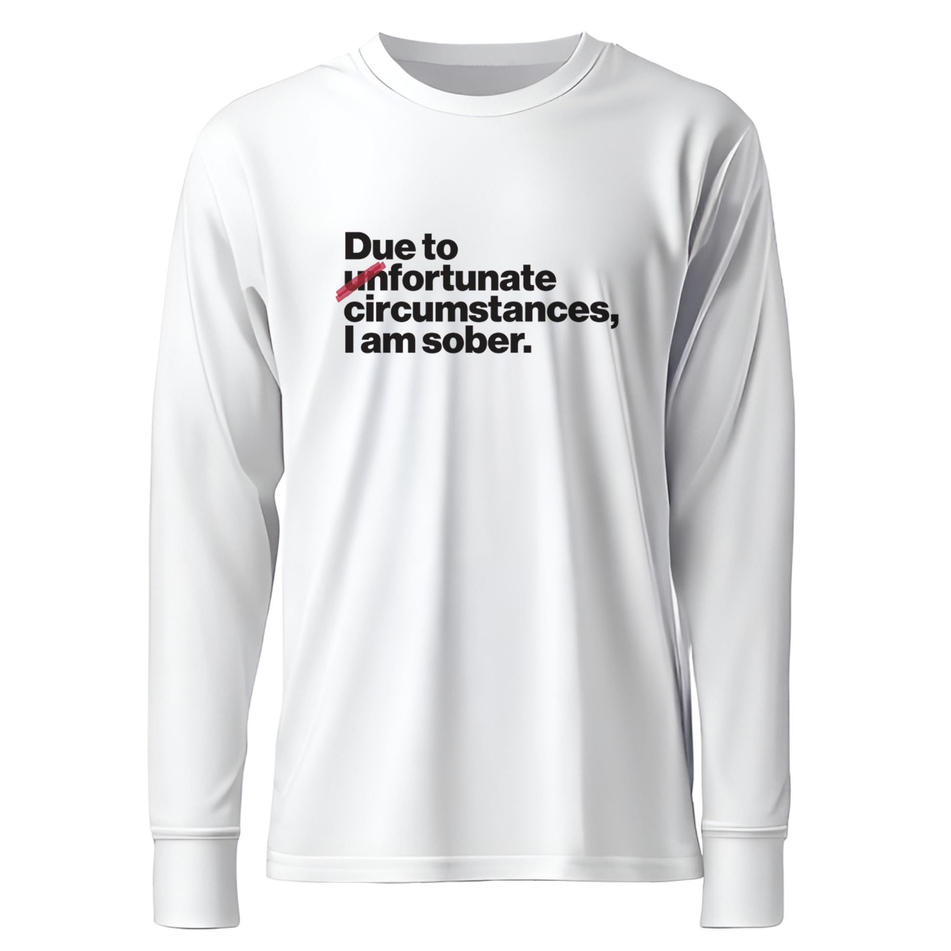 Due To Un Fortunate Circumstances I Am Sober Premium Sober Apparel White Long-sleeve