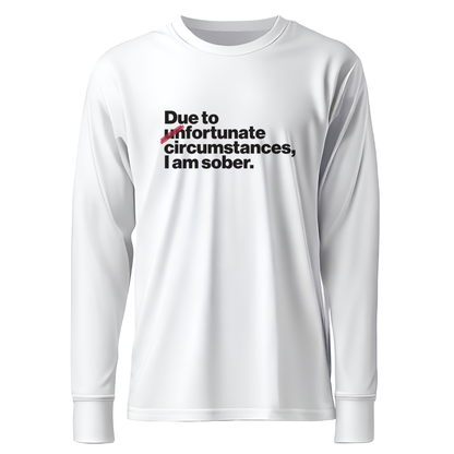 Due To Un Fortunate Circumstances I Am Sober Premium Sober Apparel White Long-sleeve
