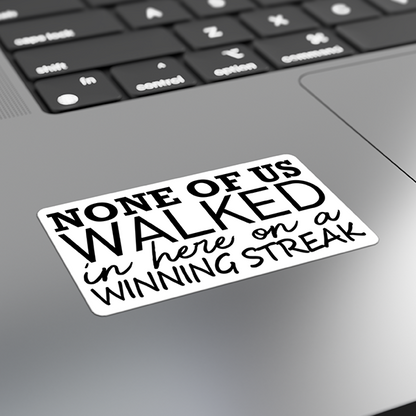 None Of Us Walked In Here On A Winning Streak Merch