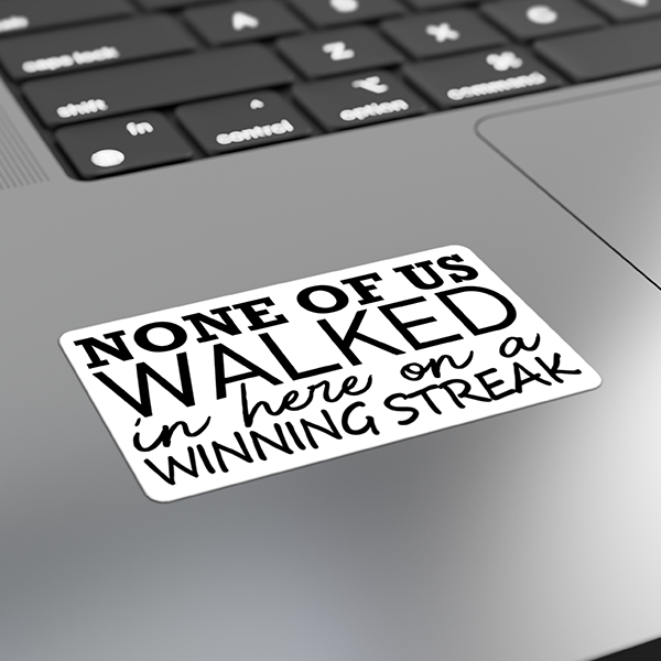 None Of Us Walked In Here On A Winning Streak Merch