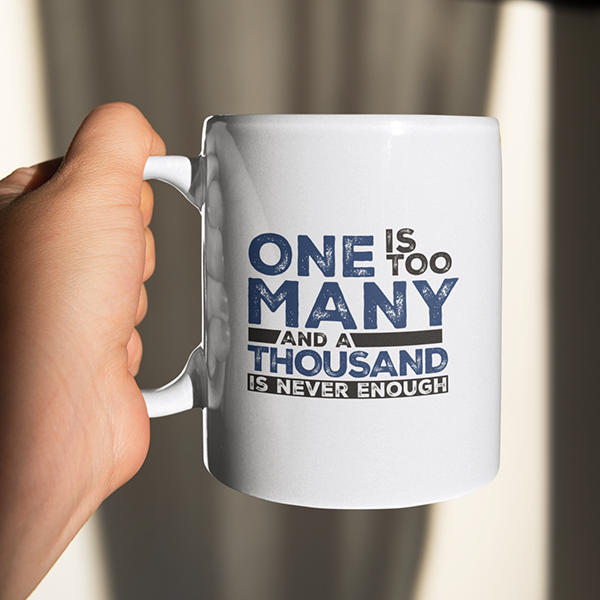 One Is Too Many And A Thousand Is Never Enough Sobriety Gifts Mug