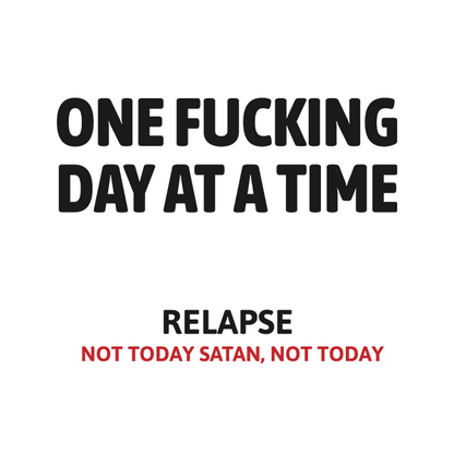One Fucking Day At A Time - Relapse Not Today Satan Not Today Apparel