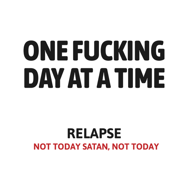 One Fucking Day At A Time - Relapse Not Today Satan Not Today Apparel