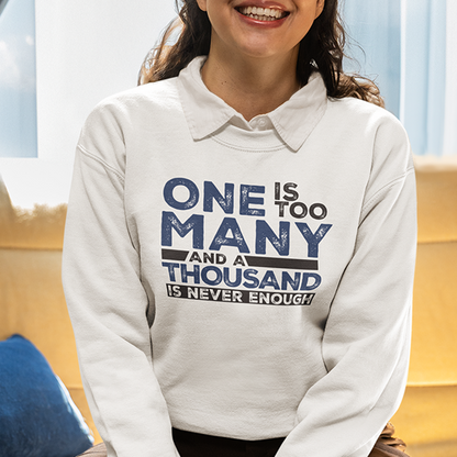 One Is Too Many And A Thousand Is Never Enough Apparel